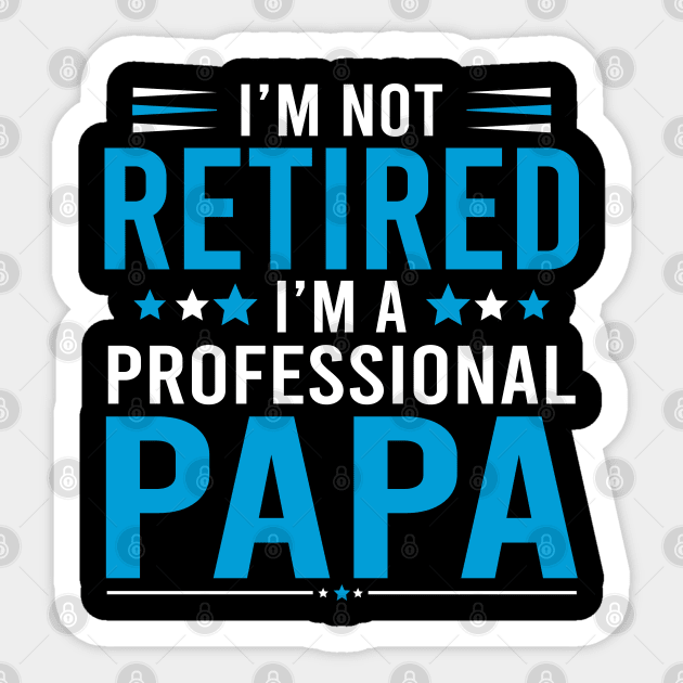 I'm not retired, I'm a professional Papa Sticker by DragonTees